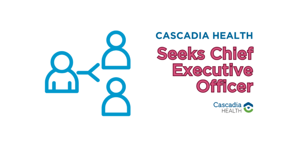 A graphic with people icons and the text, Cascadia Health Seeks Chief Executive Officer.