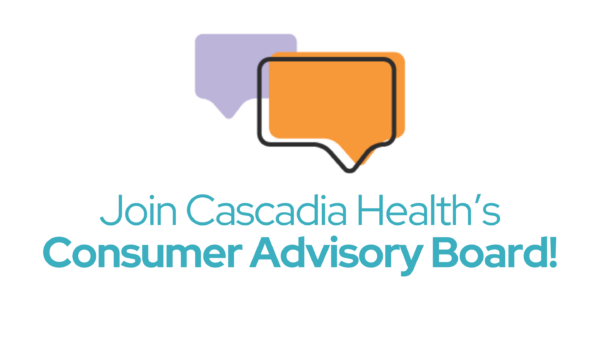 Join Cascadia Health's Consumer Advisory Board!