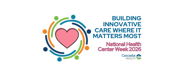 Logo for National Health Center Week 2026: colorful circular design around a pink heart and the text 'BUILDING INNOVATIVE CARE WHERE IT MATTERS MOST' with 'National Health Center Week 2026' and Cascadia Health branding on the right.