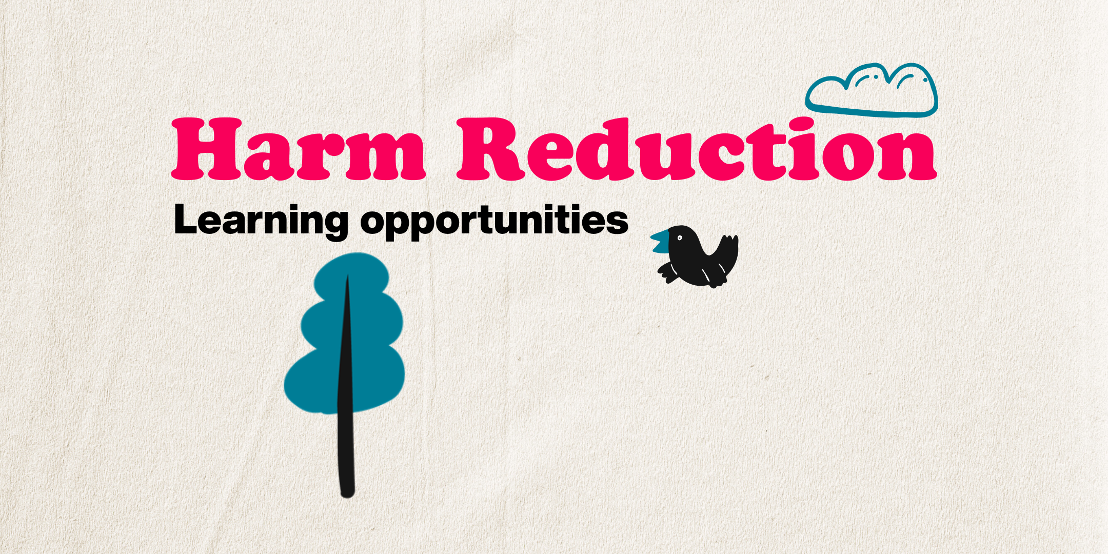 Harm Reduction: 'Learning opportunities' banner with a pink title, teal tree, black bird, and blue cloud on a beige textured background.